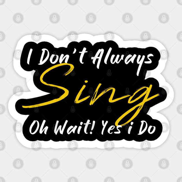 ,i dont always sing oh wait yes i do, Sticker by JayD World